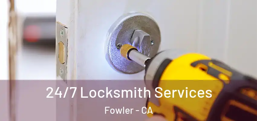 24/7 Locksmith Services Fowler - CA