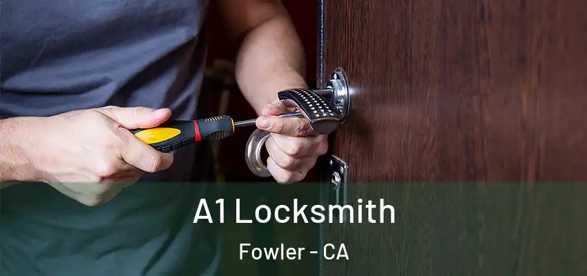  A1 Locksmith Fowler - CA
