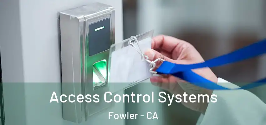  Access Control Systems Fowler - CA