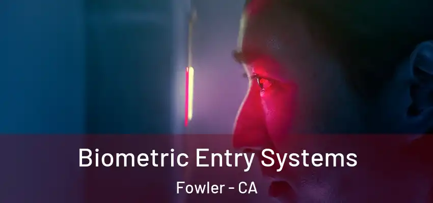  Biometric Entry Systems Fowler - CA