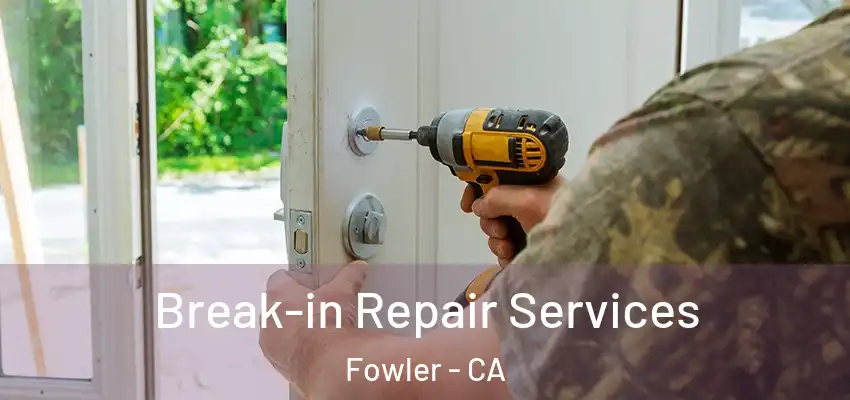  Break-in Repair Services Fowler - CA