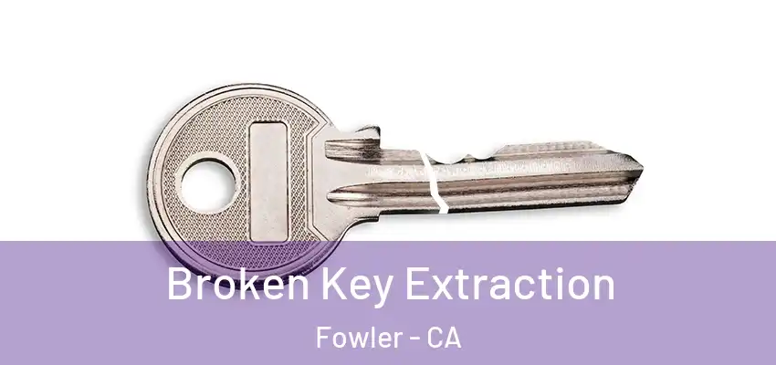  Broken Key Extraction Fowler - CA