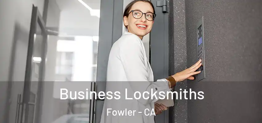  Business Locksmiths Fowler - CA