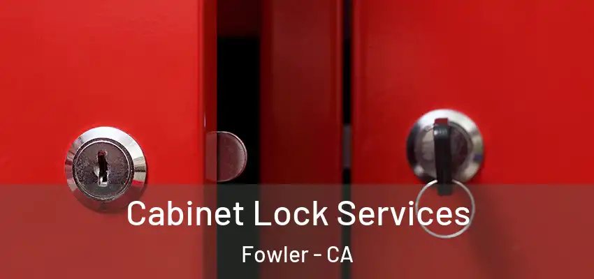  Cabinet Lock Services Fowler - CA