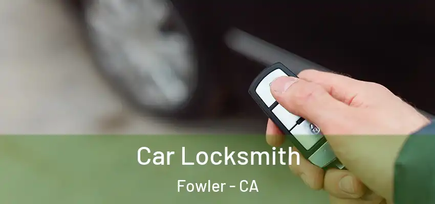  Car Locksmith Fowler - CA