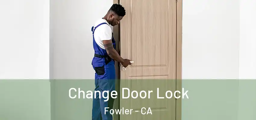  Change Door Lock Fowler - CA