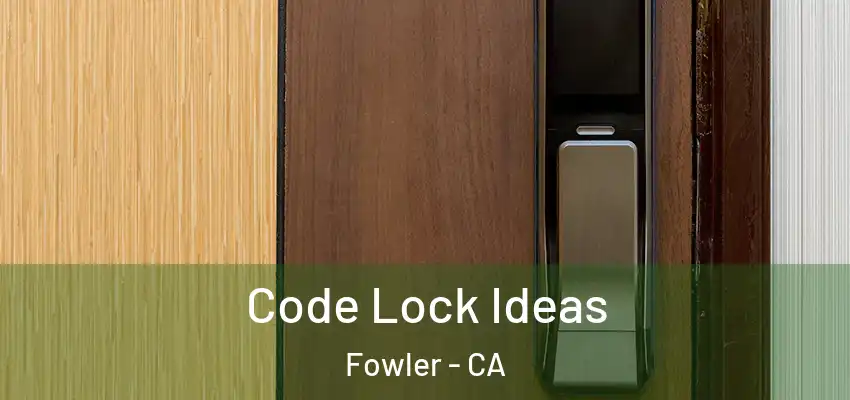  Code Lock Ideas Fowler - CA