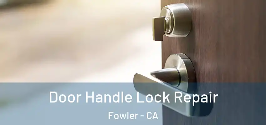  Door Handle Lock Repair Fowler - CA