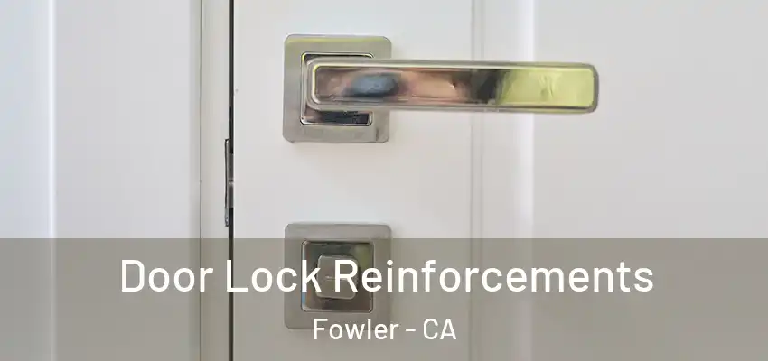  Door Lock Reinforcements Fowler - CA