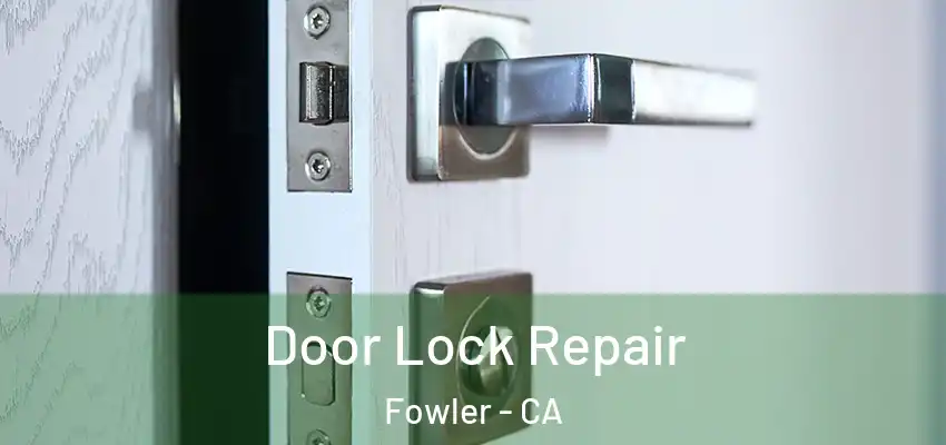  Door Lock Repair Fowler - CA