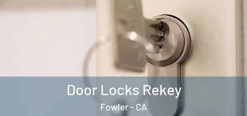  Door Locks Rekey Fowler - CA