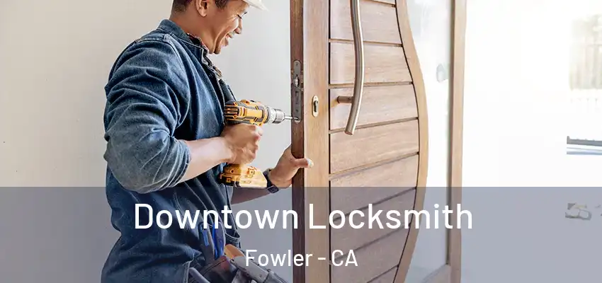  Downtown Locksmith Fowler - CA
