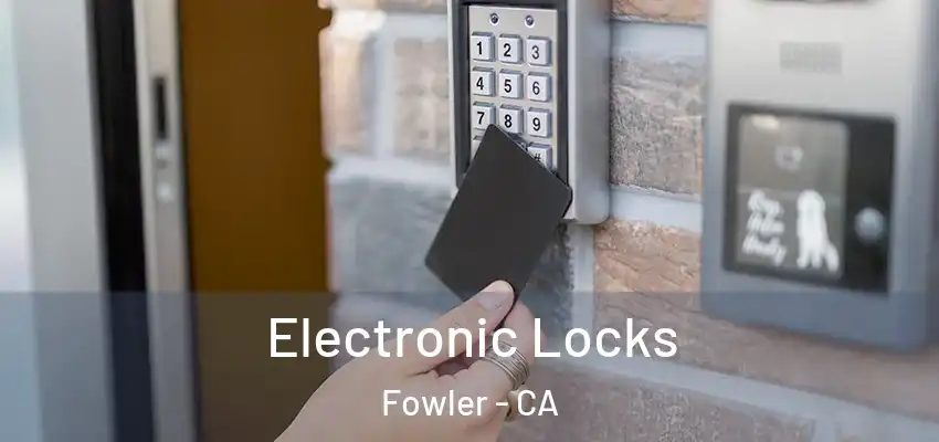  Electronic Locks Fowler - CA