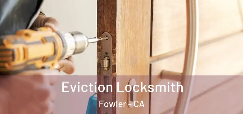  Eviction Locksmith Fowler - CA