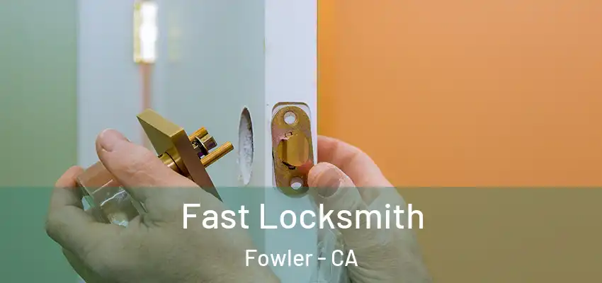  Fast Locksmith Fowler - CA