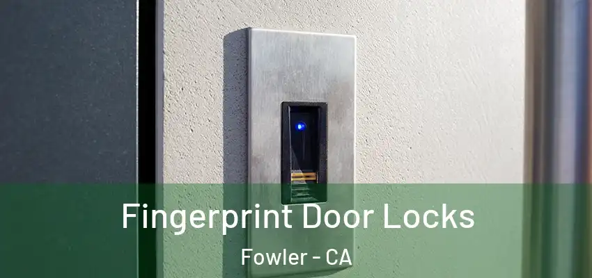  Fingerprint Door Locks Fowler - CA