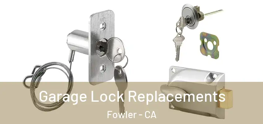 Garage Lock Replacements Fowler - CA