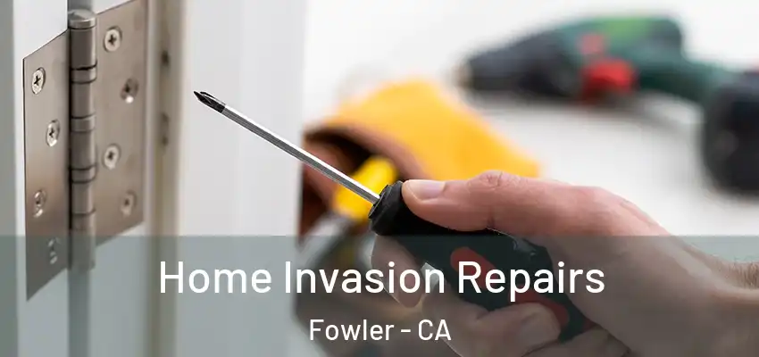  Home Invasion Repairs Fowler - CA