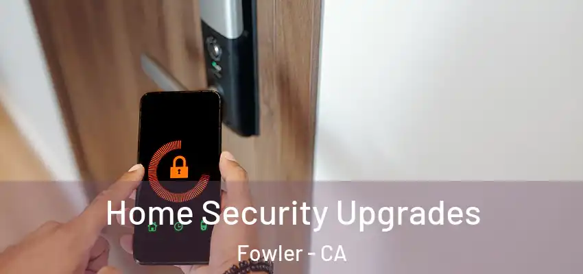  Home Security Upgrades Fowler - CA
