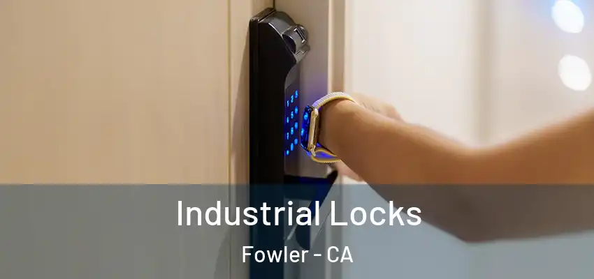  Industrial Locks Fowler - CA