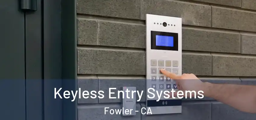  Keyless Entry Systems Fowler - CA