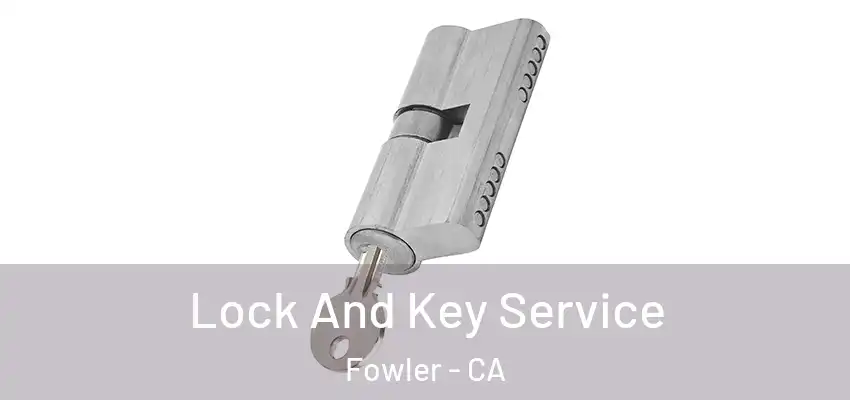  Lock And Key Service Fowler - CA
