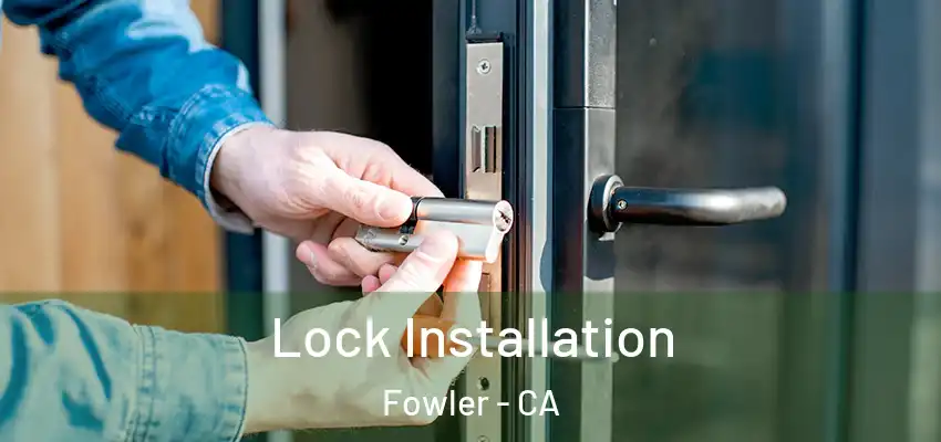  Lock Installation Fowler - CA
