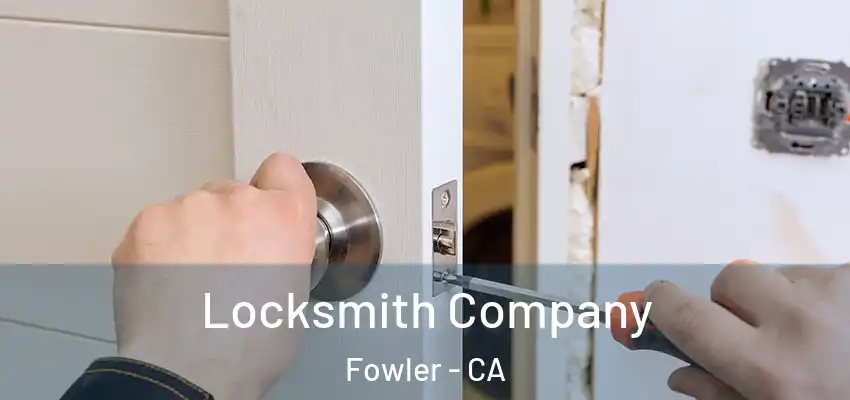  Locksmith Company Fowler - CA