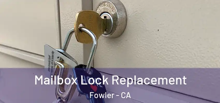  Mailbox Lock Replacement Fowler - CA