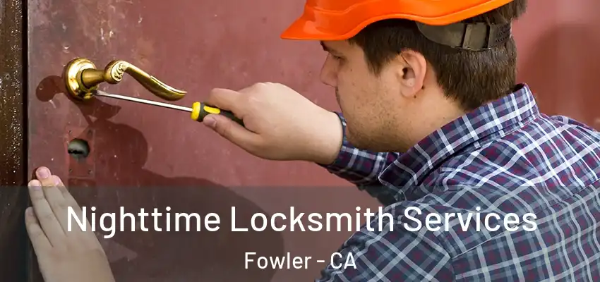  Nighttime Locksmith Services Fowler - CA