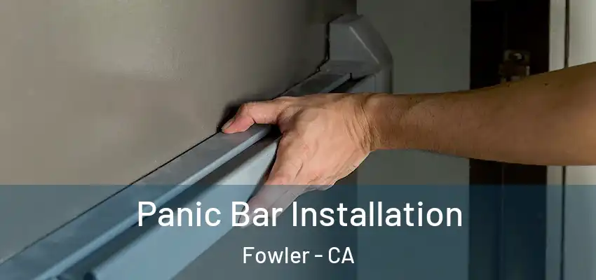  Panic Bar Installation Fowler - CA