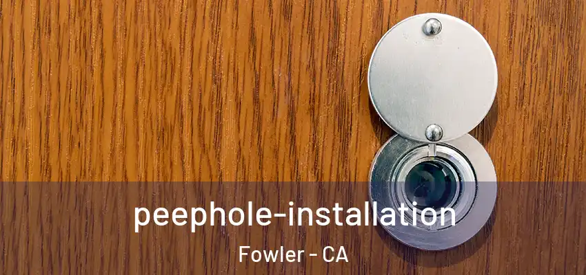 peephole-installation Fowler - CA