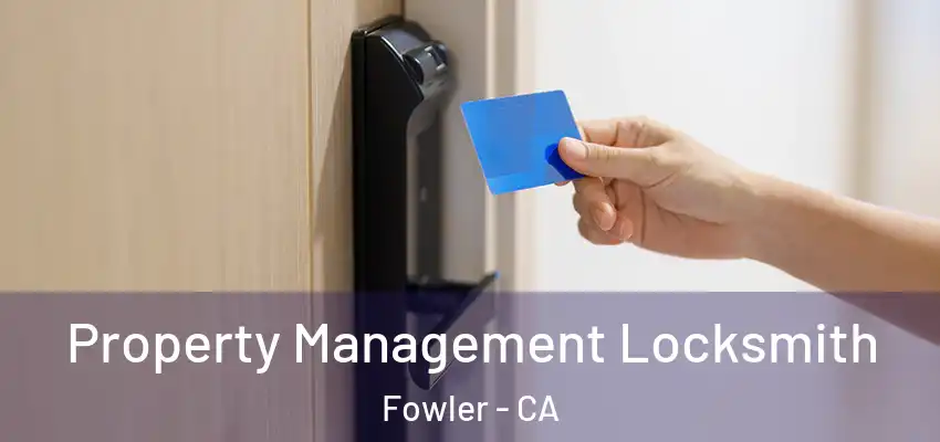  Property Management Locksmith Fowler - CA