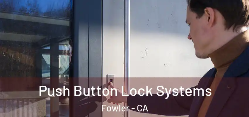  Push Button Lock Systems Fowler - CA