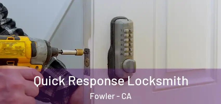  Quick Response Locksmith Fowler - CA