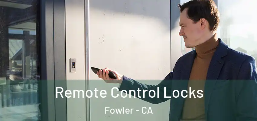  Remote Control Locks Fowler - CA