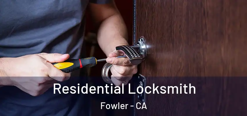  Residential Locksmith Fowler - CA