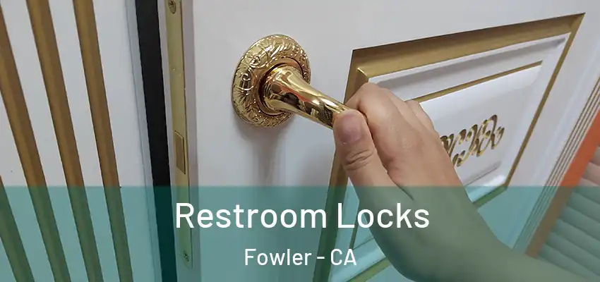 Restroom Locks Fowler - CA