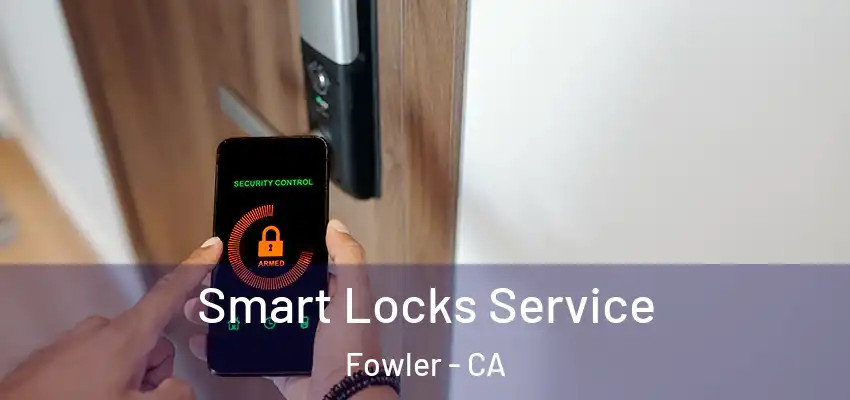  Smart Locks Service Fowler - CA