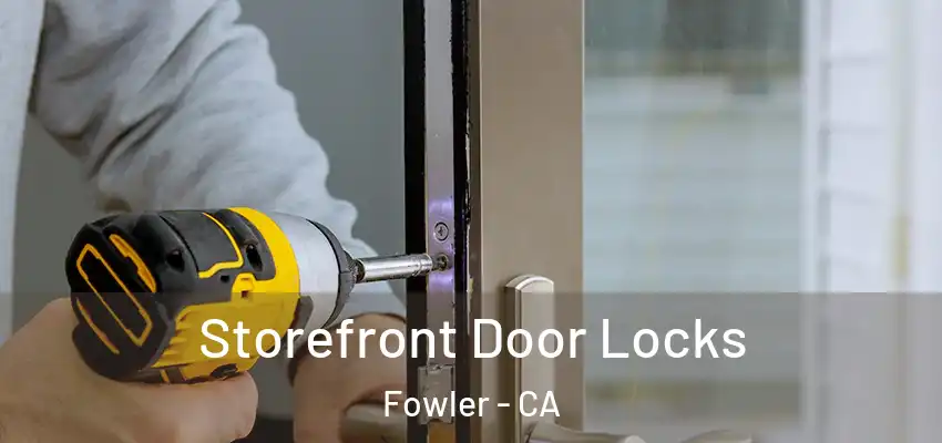  Storefront Door Locks Fowler - CA