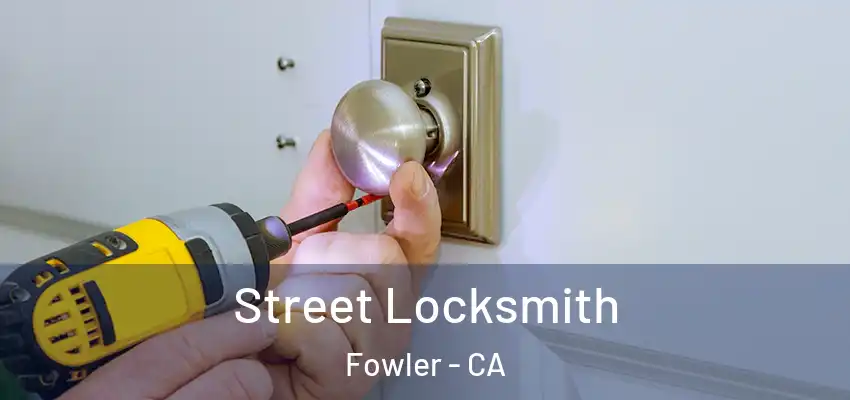  Street Locksmith Fowler - CA