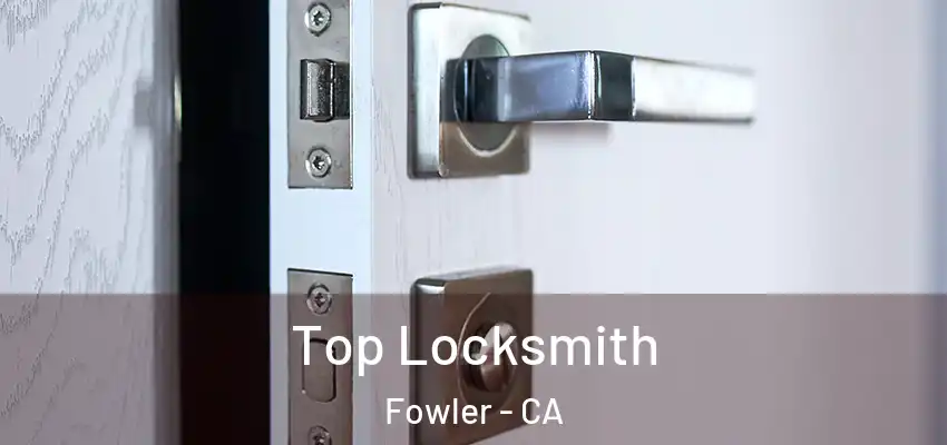  Top Locksmith Fowler - CA