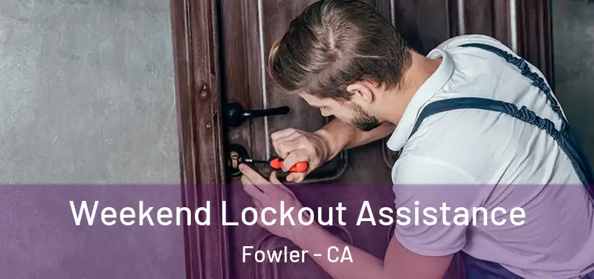  Weekend Lockout Assistance Fowler - CA