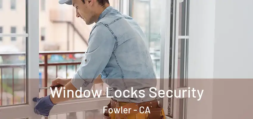 Window Locks Security Fowler - CA